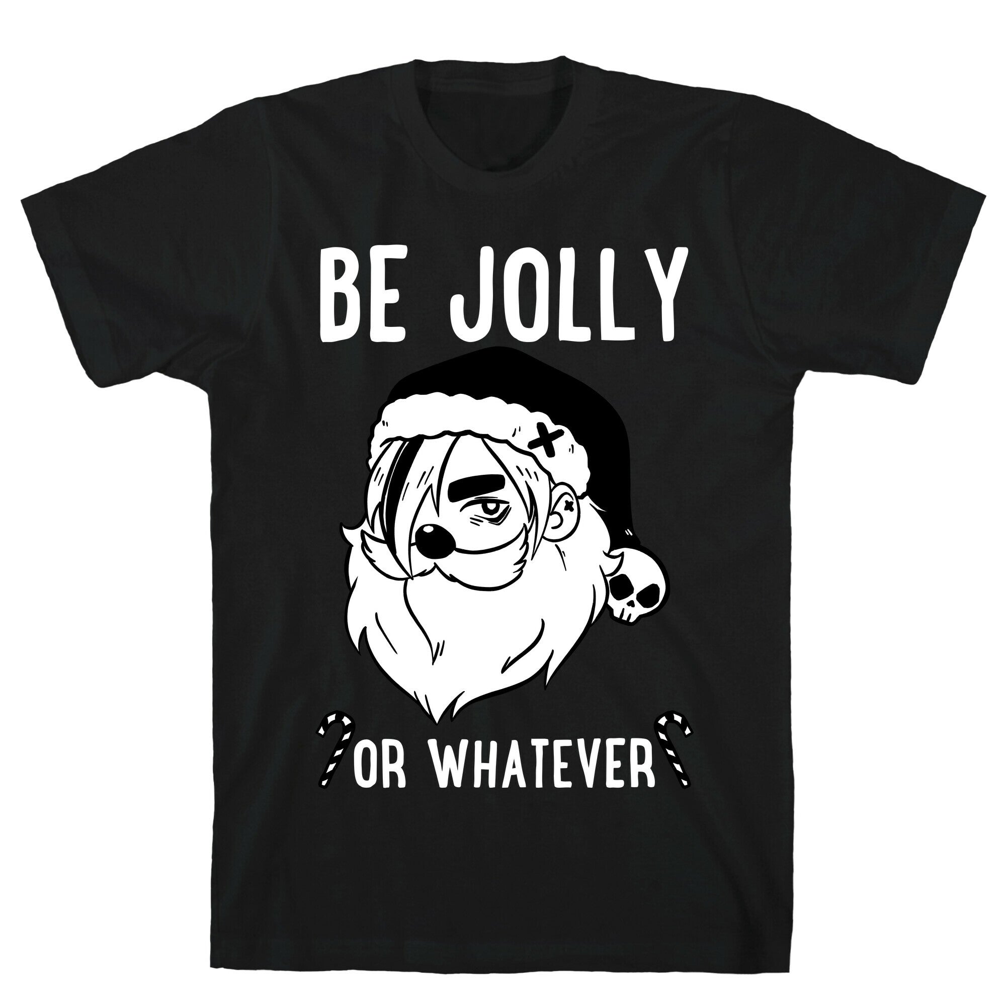 Be Jolly Or Whatever T-Shirt